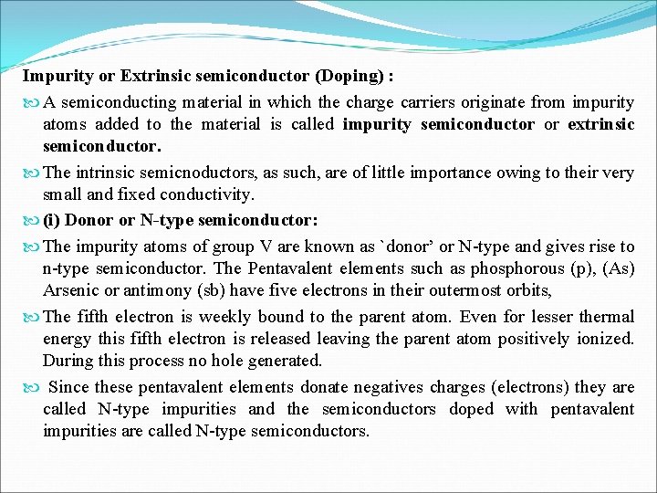 Impurity or Extrinsic semiconductor (Doping) : A semiconducting material in which the charge carriers