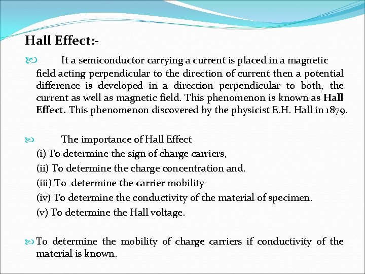Hall Effect: - It a semiconductor carrying a current is placed in a magnetic