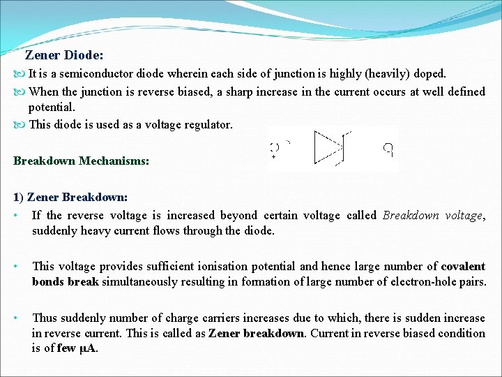Zener Diode: It is a semiconductor diode wherein each side of junction is highly
