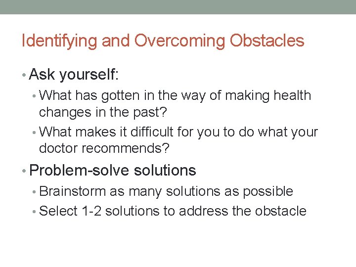 Identifying and Overcoming Obstacles • Ask yourself: • What has gotten in the way