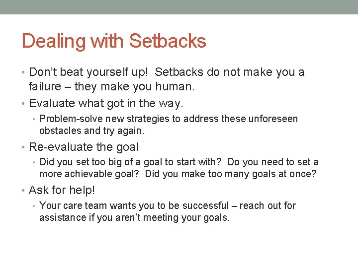 Dealing with Setbacks • Don’t beat yourself up! Setbacks do not make you a