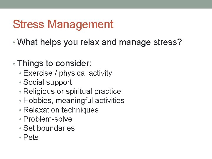 Stress Management • What helps you relax and manage stress? • Things to consider: