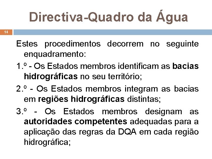 Directiva-Quadro da Água 14 Estes procedimentos decorrem no seguinte enquadramento: 1. º - Os