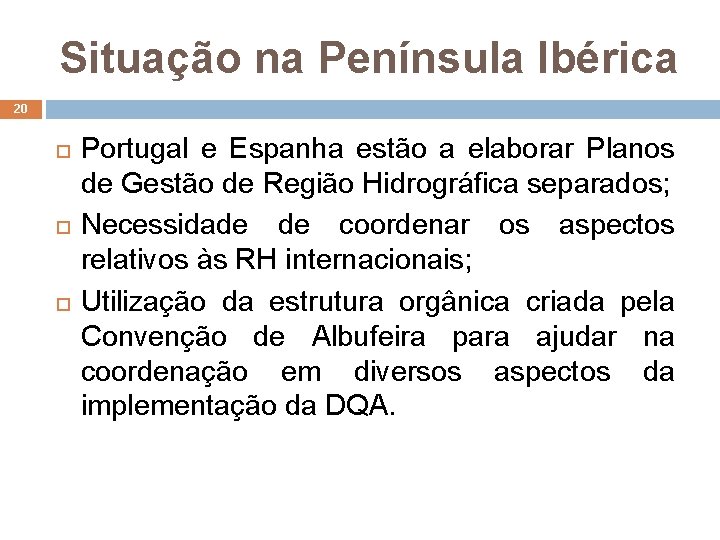 Situação na Península Ibérica 20 Portugal e Espanha estão a elaborar Planos de Gestão