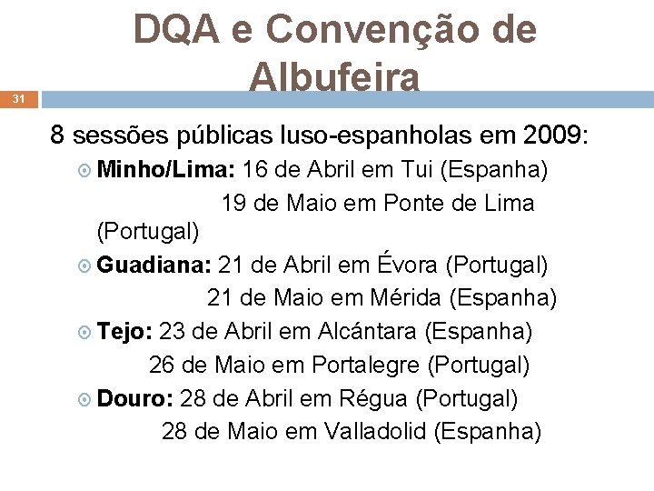 31 DQA e Convenção de Albufeira 8 sessões públicas luso-espanholas em 2009: Minho/Lima: 16