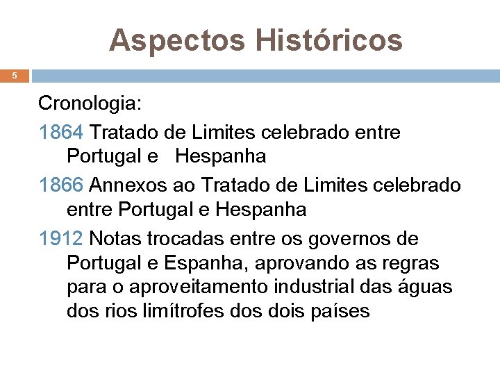 Aspectos Históricos 5 Cronologia: 1864 Tratado de Limites celebrado entre Portugal e Hespanha 1866