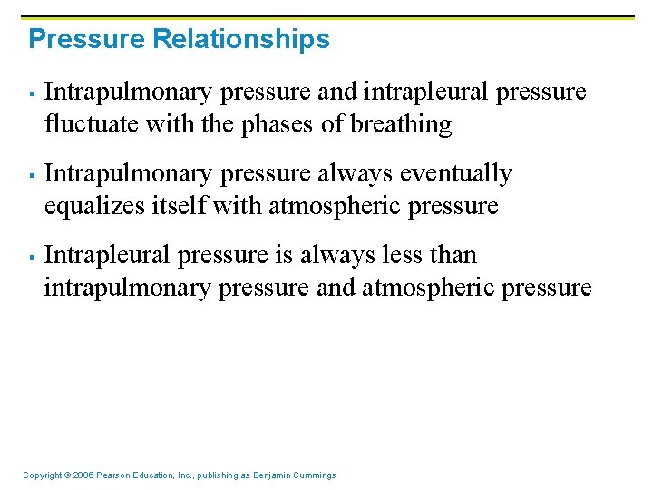 Pressure Relationships § § § Intrapulmonary pressure and intrapleural pressure fluctuate with the phases