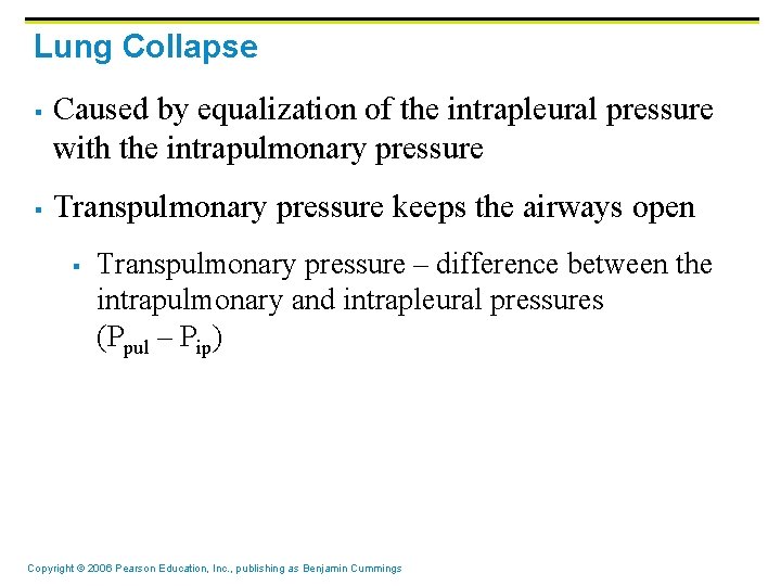 Lung Collapse § § Caused by equalization of the intrapleural pressure with the intrapulmonary