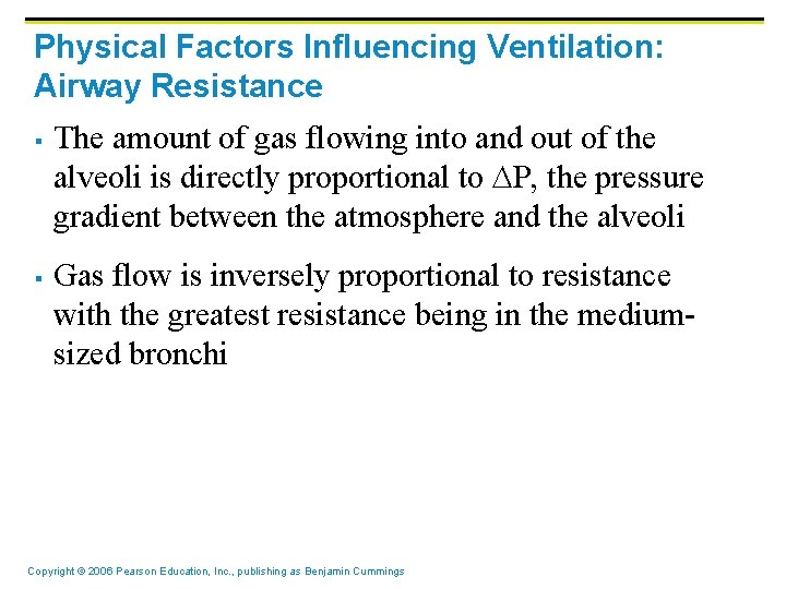 Physical Factors Influencing Ventilation: Airway Resistance § § The amount of gas flowing into