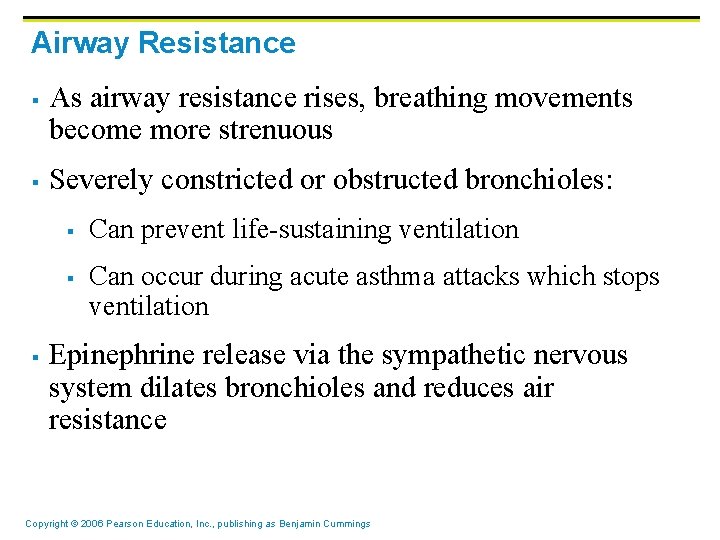 Airway Resistance § § As airway resistance rises, breathing movements become more strenuous Severely