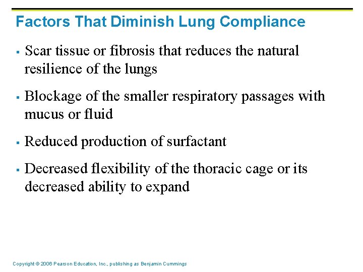 Factors That Diminish Lung Compliance § § Scar tissue or fibrosis that reduces the