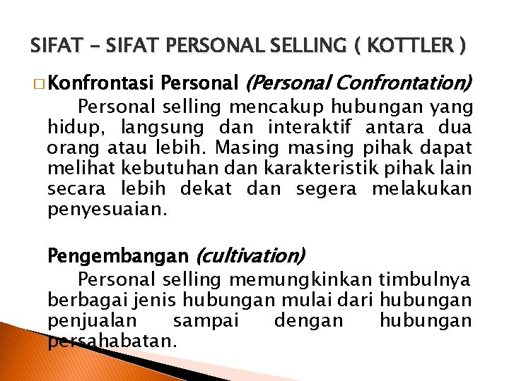 SIFAT – SIFAT PERSONAL SELLING ( KOTTLER ) Personal (Personal Confrontation) Personal selling mencakup