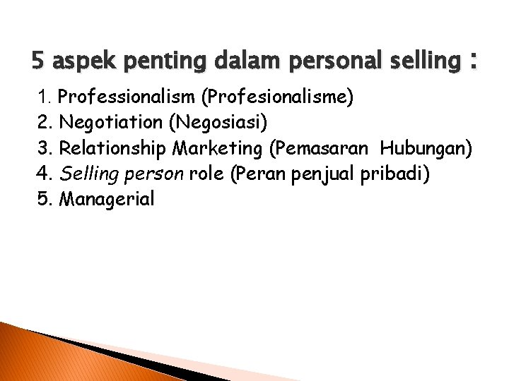 5 aspek penting dalam personal selling : 1. Professionalism (Profesionalisme) 2. Negotiation (Negosiasi) 3.
