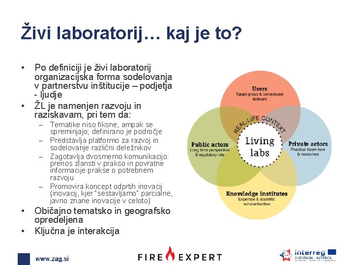 Živi laboratorij… kaj je to? • • Po definiciji je živi laboratorij organizacijska forma