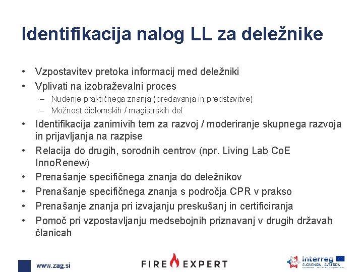 Identifikacija nalog LL za deležnike • Vzpostavitev pretoka informacij med deležniki • Vplivati na