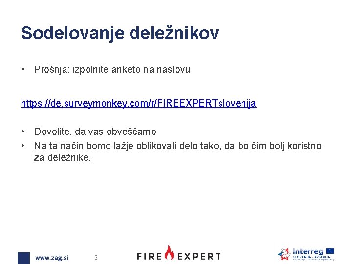 Sodelovanje deležnikov • Prošnja: izpolnite anketo na naslovu https: //de. surveymonkey. com/r/FIREEXPERTslovenija • Dovolite,