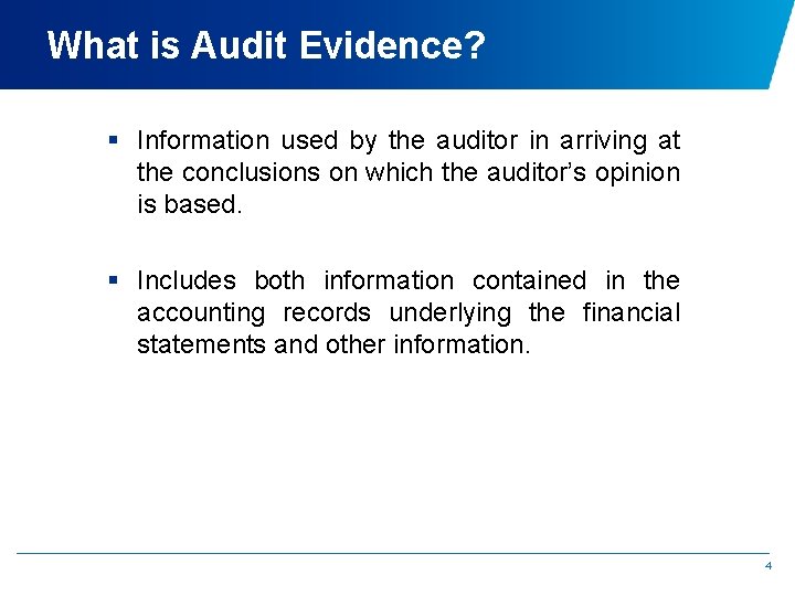 What is Audit Evidence? § Information used by the auditor in arriving at the