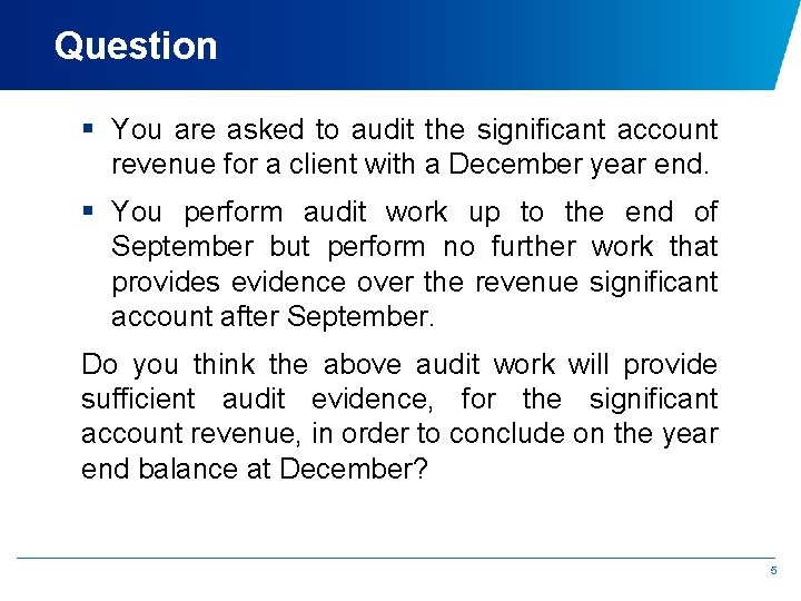 Question § You are asked to audit the significant account revenue for a client