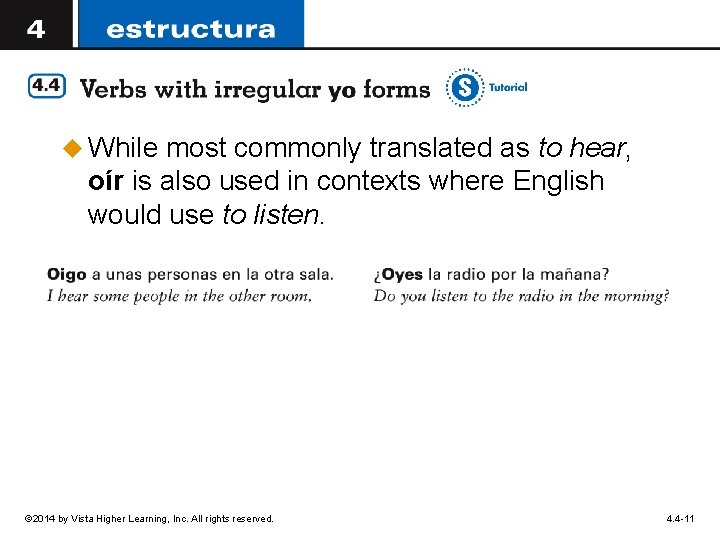 u While most commonly translated as to hear, oír is also used in contexts