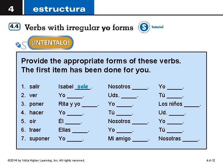 Provide the appropriate forms of these verbs. The first item has been done for
