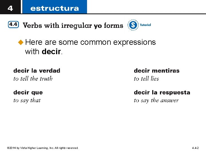 u Here are some common expressions with decir. © 2014 by Vista Higher Learning,