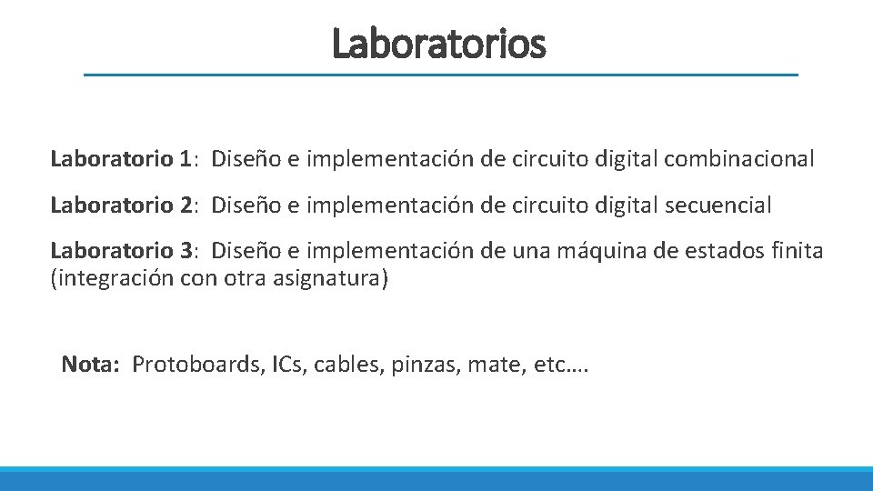 Laboratorios Laboratorio 1: Diseño e implementación de circuito digital combinacional Laboratorio 2: Diseño e