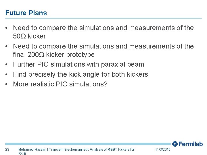 Future Plans • Need to compare the simulations and measurements of the 50Ω kicker