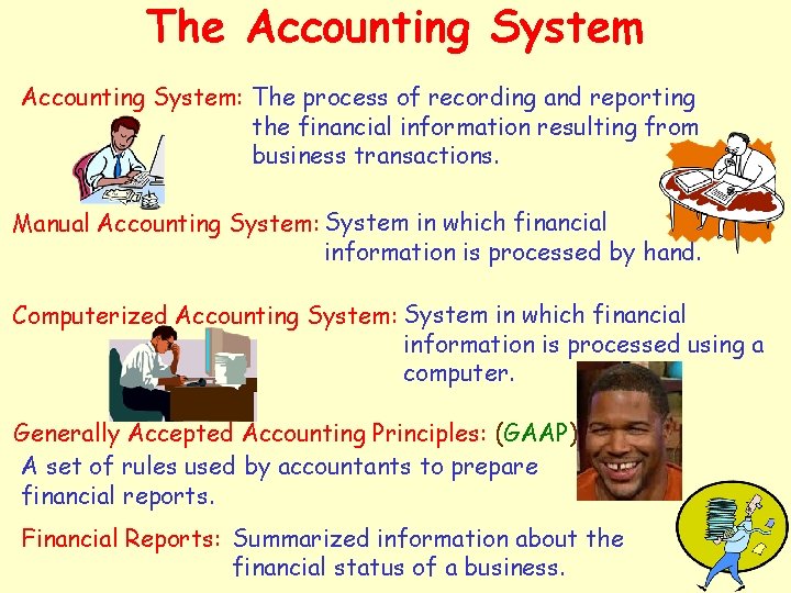 The Accounting System: The process of recording and reporting the financial information resulting from