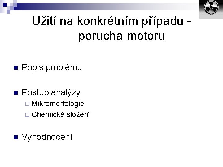 Užití na konkrétním případu - porucha motoru n Popis problému n Postup analýzy ¨