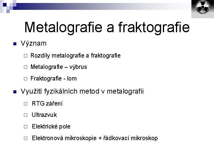 Metalografie a fraktografie n n Význam ¨ Rozdíly metalografie a fraktografie ¨ Metalografie –