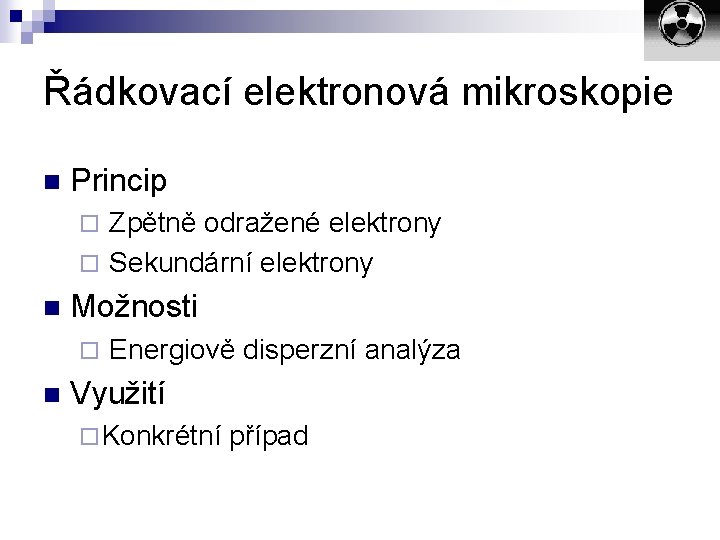 Řádkovací elektronová mikroskopie n Princip ¨ Zpětně odražené elektrony ¨ Sekundární elektrony n Možnosti