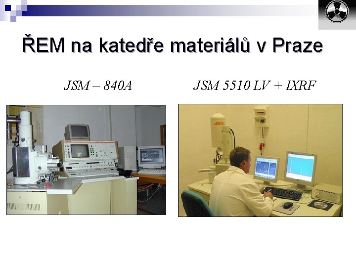 ŘEM na katedře materiálů v Praze JSM – 840 A JSM 5510 LV +