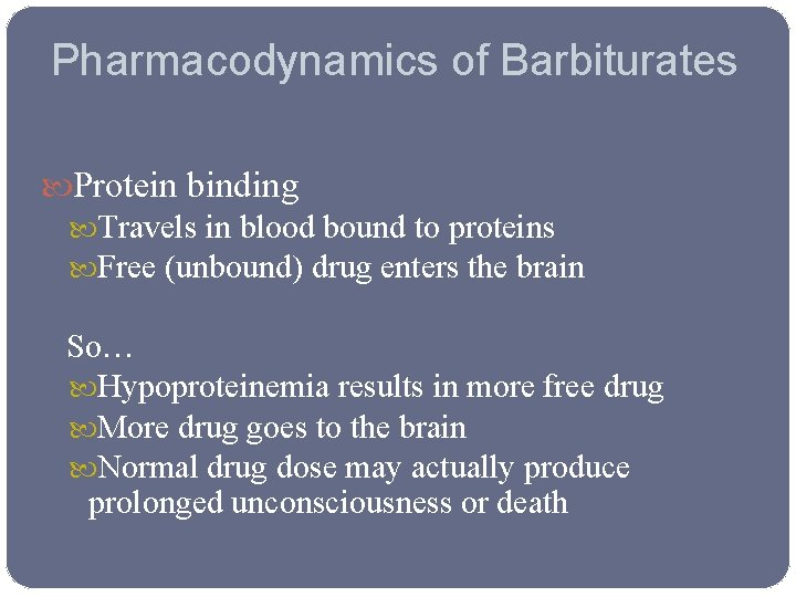 Pharmacodynamics of Barbiturates Protein binding Travels in blood bound to proteins Free (unbound) drug