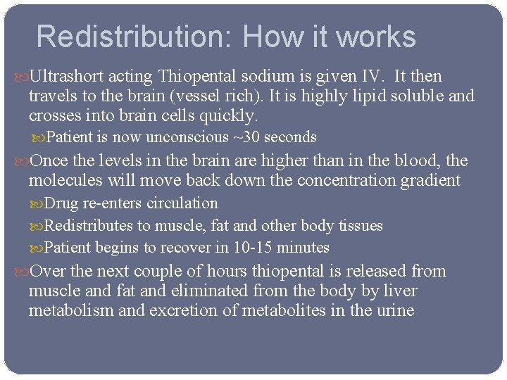 Redistribution: How it works Ultrashort acting Thiopental sodium is given IV. It then travels