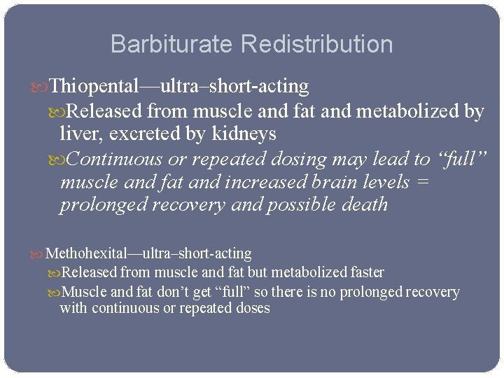 Barbiturate Redistribution Thiopental—ultra–short-acting Released from muscle and fat and metabolized by liver, excreted by