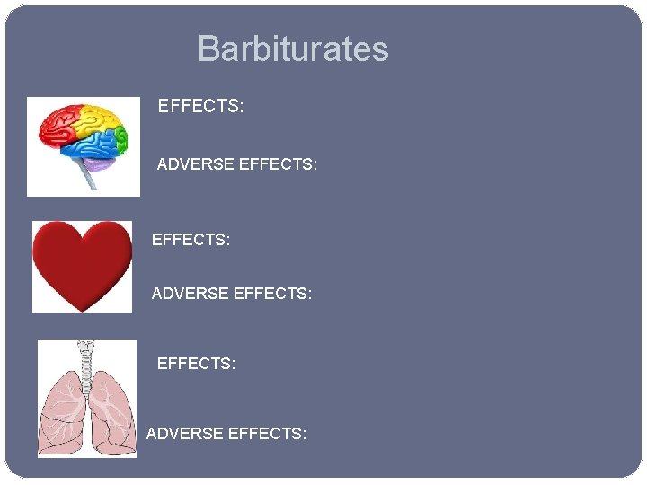 Barbiturates EFFECTS: ADVERSE EFFECTS: ADVERSE EFFECTS: 