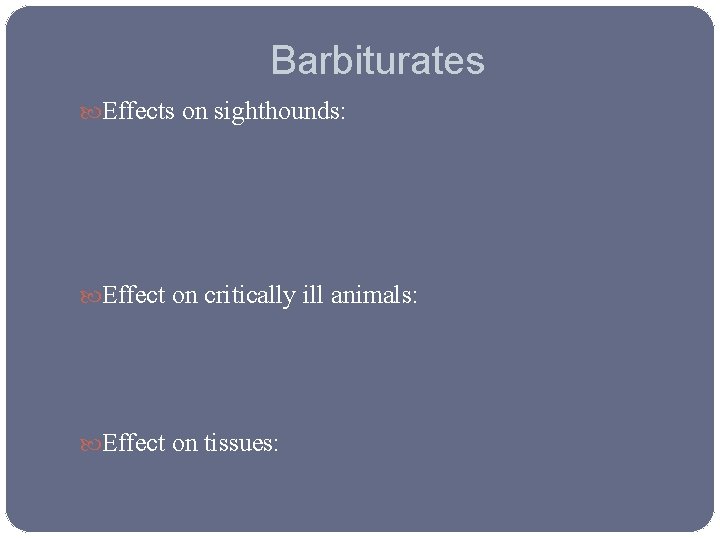 Barbiturates Effects on sighthounds: Effect on critically ill animals: Effect on tissues: 
