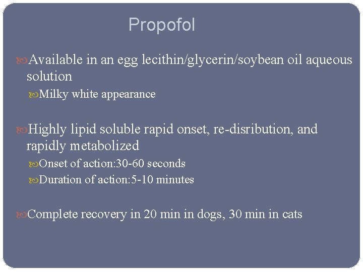 Propofol Available in an egg lecithin/glycerin/soybean oil aqueous solution Milky white appearance Highly lipid