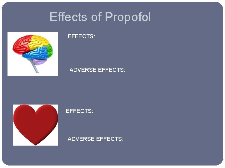 Effects of Propofol EFFECTS: ADVERSE EFFECTS: 