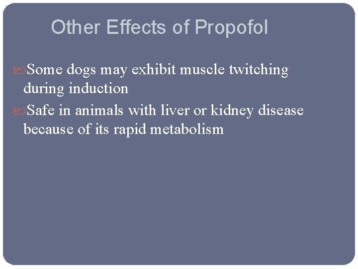 Other Effects of Propofol Some dogs may exhibit muscle twitching during induction Safe in