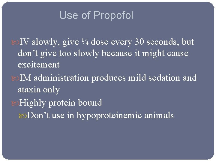 Use of Propofol IV slowly, give ¼ dose every 30 seconds, but don’t give