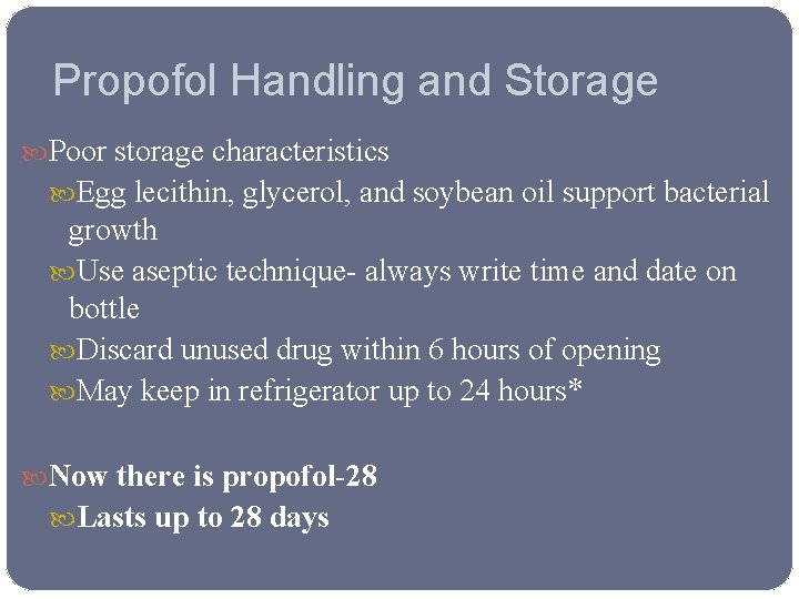 Propofol Handling and Storage Poor storage characteristics Egg lecithin, glycerol, and soybean oil support