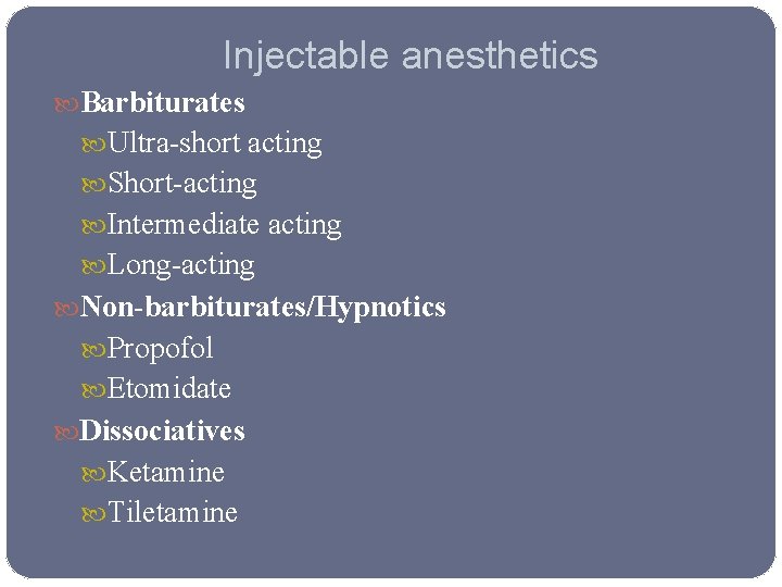 Injectable anesthetics Barbiturates Ultra-short acting Short-acting Intermediate acting Long-acting Non-barbiturates/Hypnotics Propofol Etomidate Dissociatives Ketamine