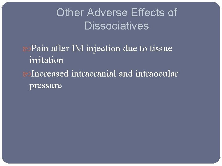 Other Adverse Effects of Dissociatives Pain after IM injection due to tissue irritation Increased