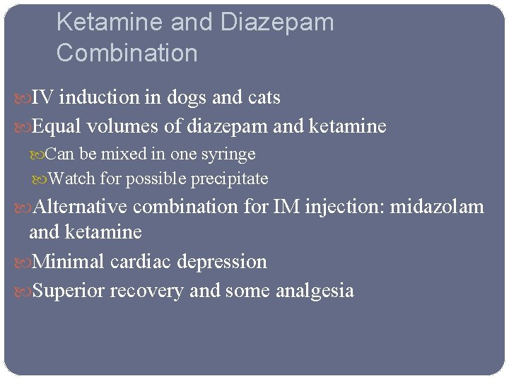Ketamine and Diazepam Combination IV induction in dogs and cats Equal volumes of diazepam
