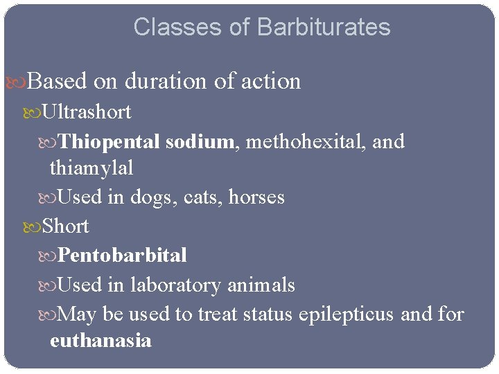 Classes of Barbiturates Based on duration of action Ultrashort Thiopental sodium, methohexital, and thiamylal