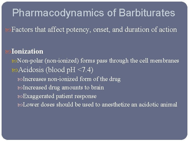 Pharmacodynamics of Barbiturates Factors that affect potency, onset, and duration of action Ionization Non-polar