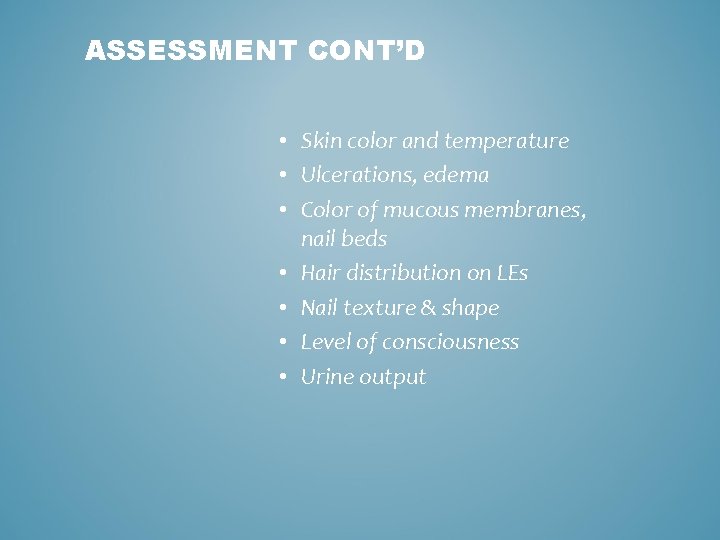 ASSESSMENT CONT’D • Skin color and temperature • Ulcerations, edema • Color of mucous