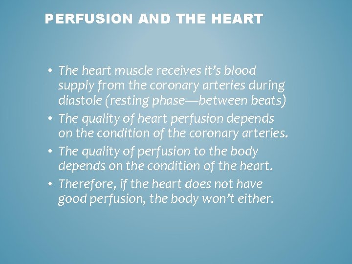 PERFUSION AND THE HEART • The heart muscle receives it’s blood supply from the