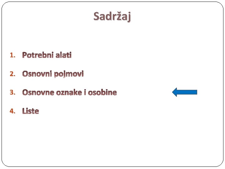 Sadržaj 1. Potrebni alati 2. Osnovni pojmovi 3. Osnovne oznake i osobine 4. Liste